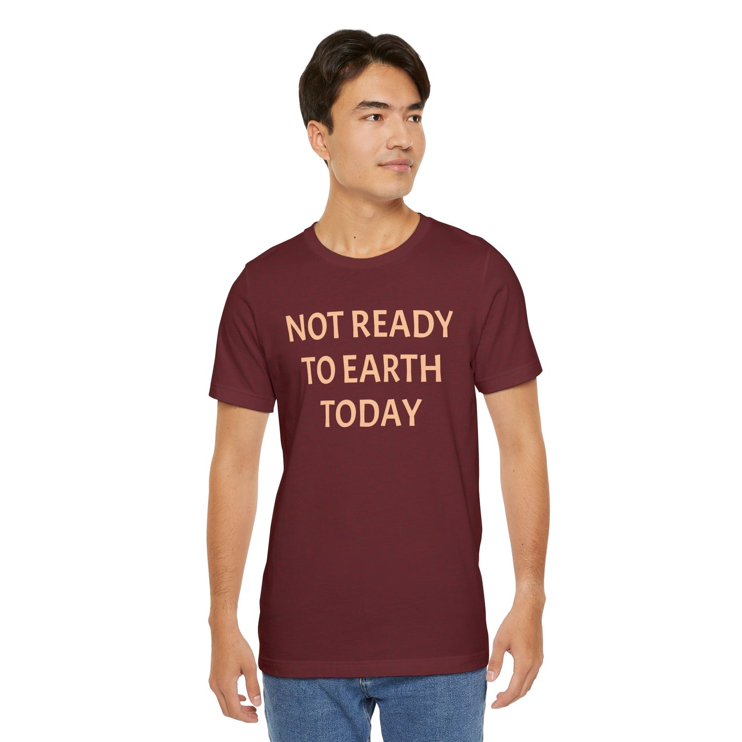 NOT READY TO EARTH TODAY Unisex Jersey T-Shirt