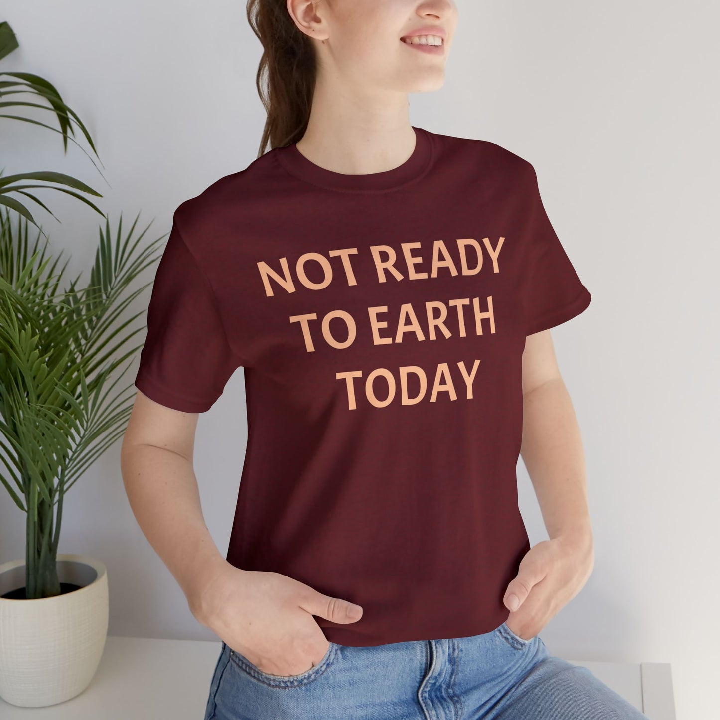 NOT READY TO EARTH TODAY Unisex Jersey T-Shirt