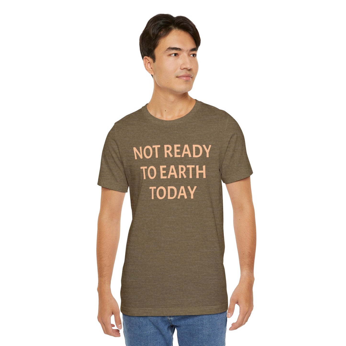 NOT READY TO EARTH TODAY Unisex Jersey T-Shirt