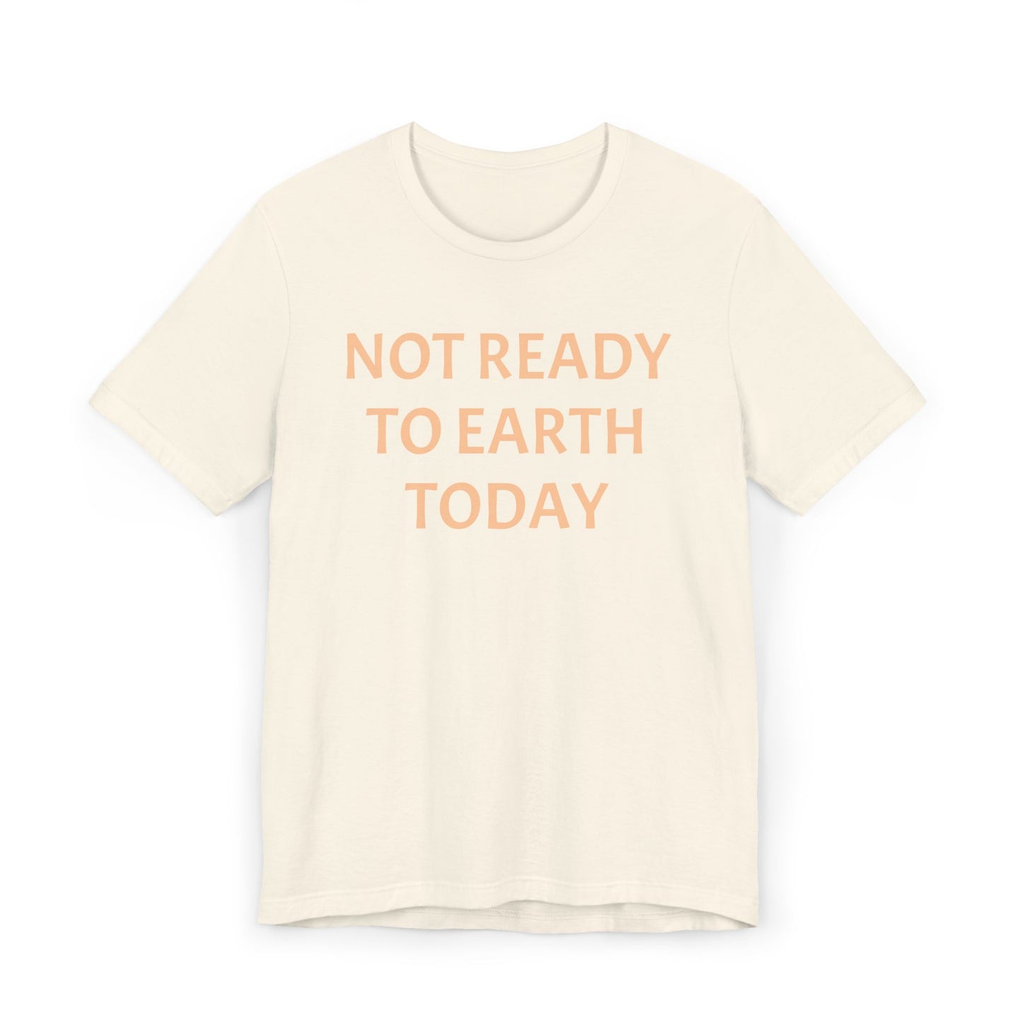 NOT READY TO EARTH TODAY Unisex Jersey T-Shirt