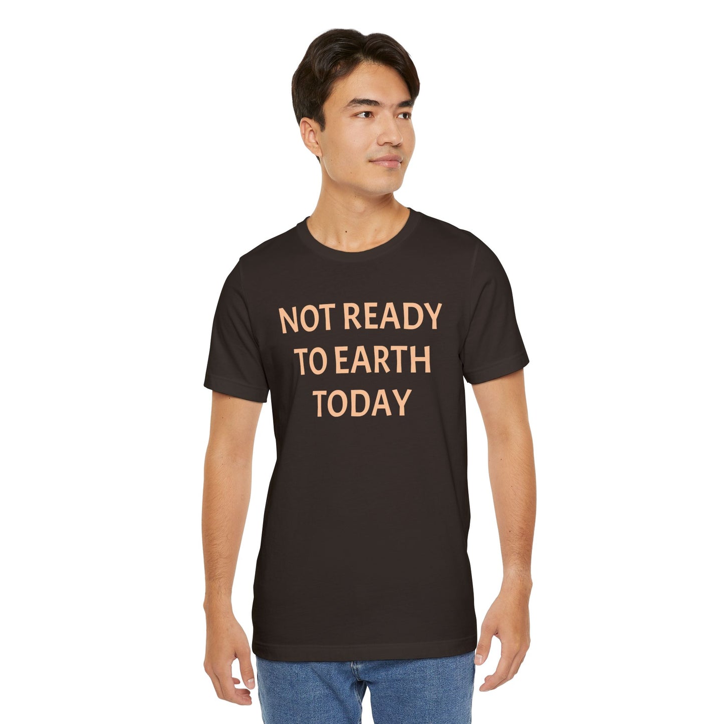 NOT READY TO EARTH TODAY Unisex Jersey T-Shirt