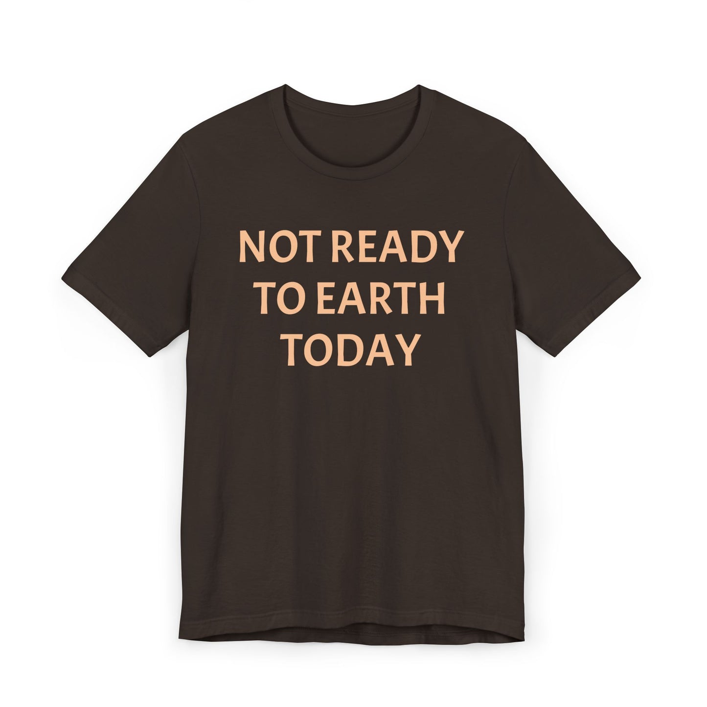 NOT READY TO EARTH TODAY Unisex Jersey T-Shirt