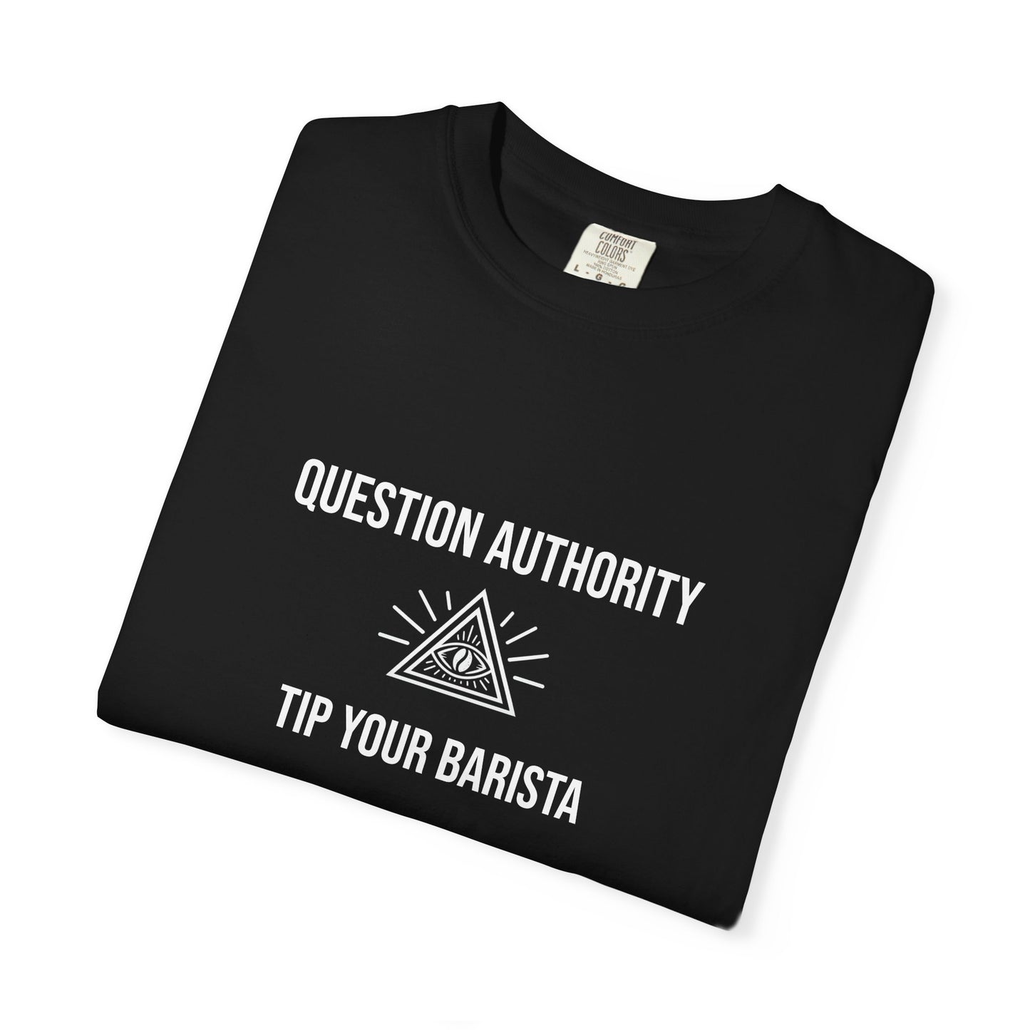 Question Authority. Tip Your Barista. — Conspiracy Coffee Tee