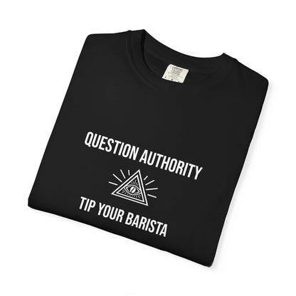 Question Authority. Tip Your Barista. — Conspiracy Coffee Tee