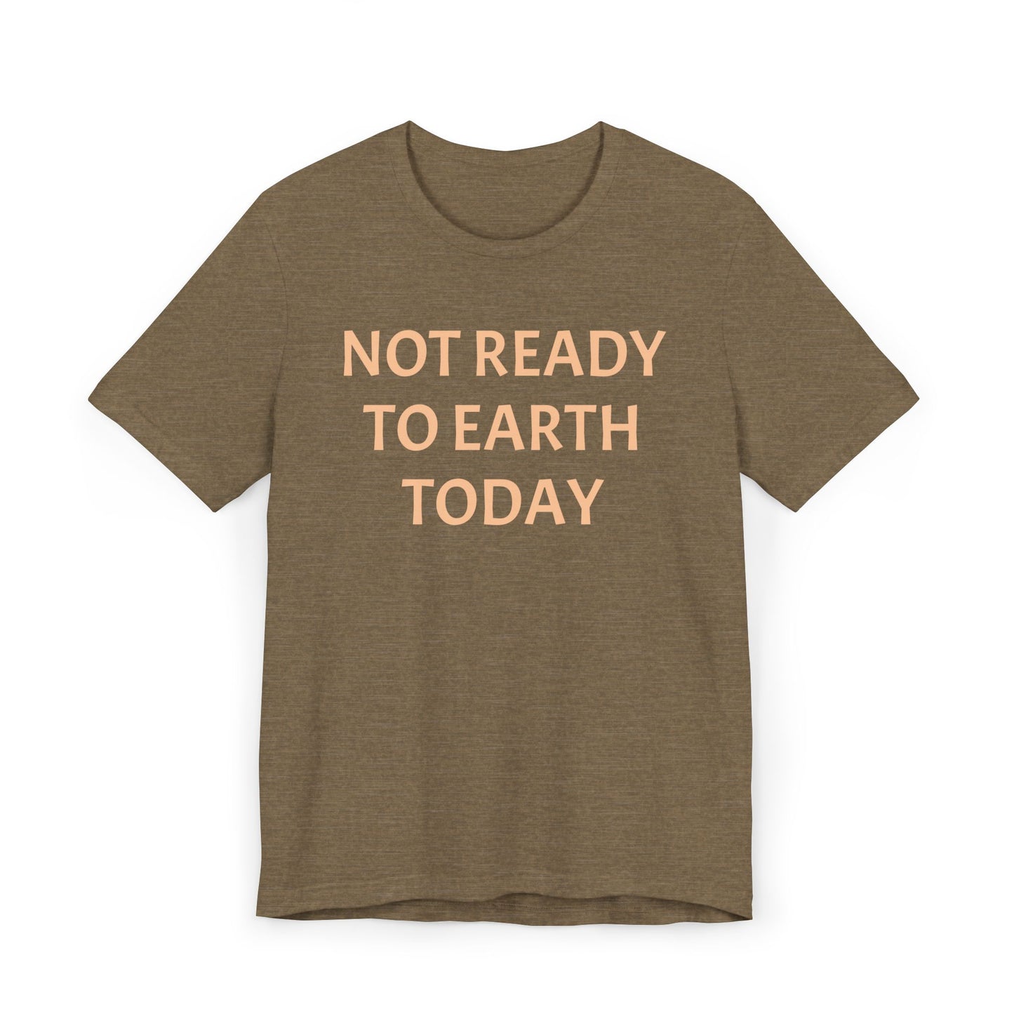 NOT READY TO EARTH TODAY Unisex Jersey T-Shirt