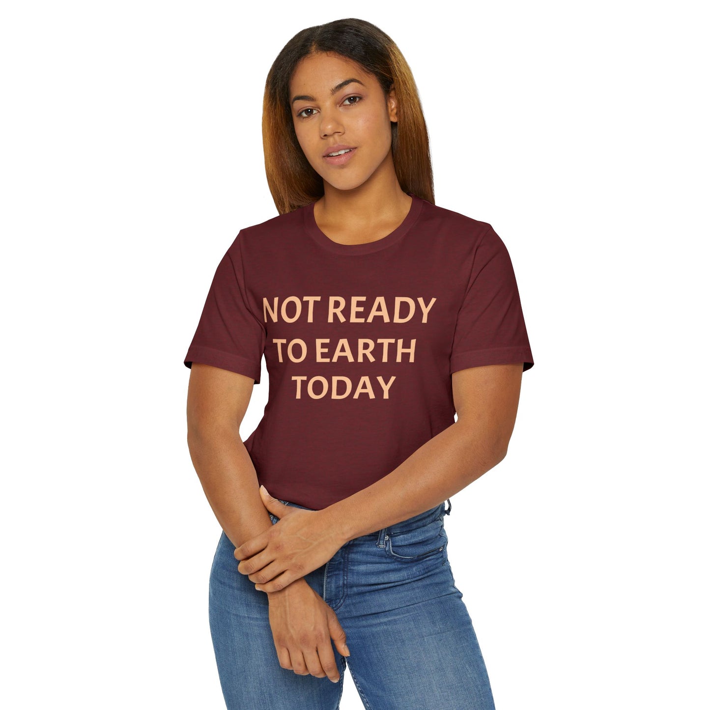 NOT READY TO EARTH TODAY Unisex Jersey T-Shirt