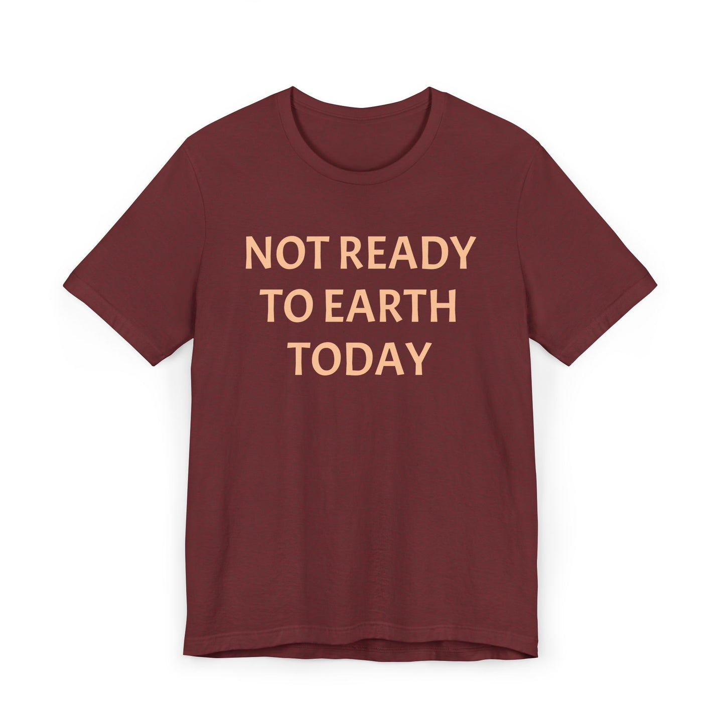 NOT READY TO EARTH TODAY Unisex Jersey T-Shirt